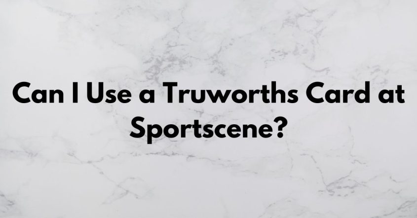Can I Use a Truworths Card at Sportscene?