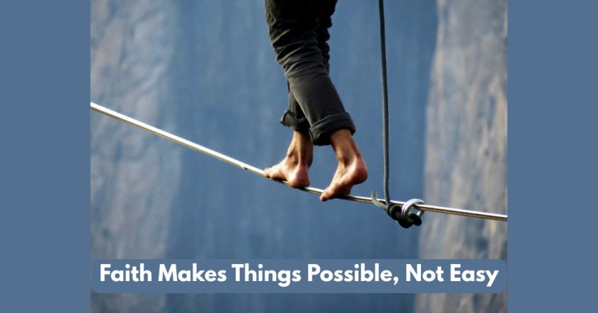 Faith Makes Things Possible, Not Easy